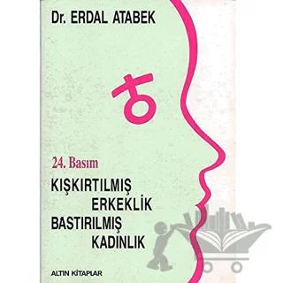 Kışkırtılmış Erkeklik, Bastırılmış Kadınlık