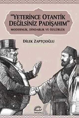 Yeterince Otantik Değilsiniz Padişahım