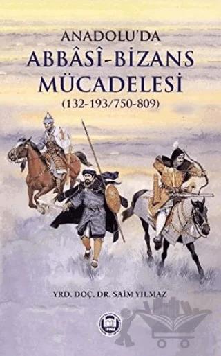 Anadolu’da Abbasi - Bizans Mücadelesi (132-193/750-809) – Saim Yılmaz – Marmara Üniversitesi İlahiyat Fakültesi Vakfı kitap kapağı