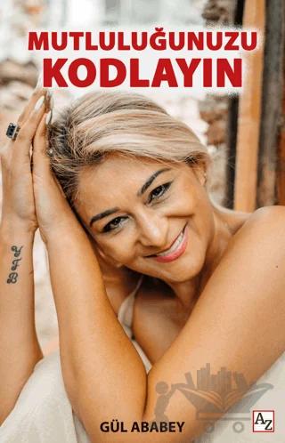 Mutluluğunuzu Kodlayın – Gül Ababey – Az Kitap kitap kapağı