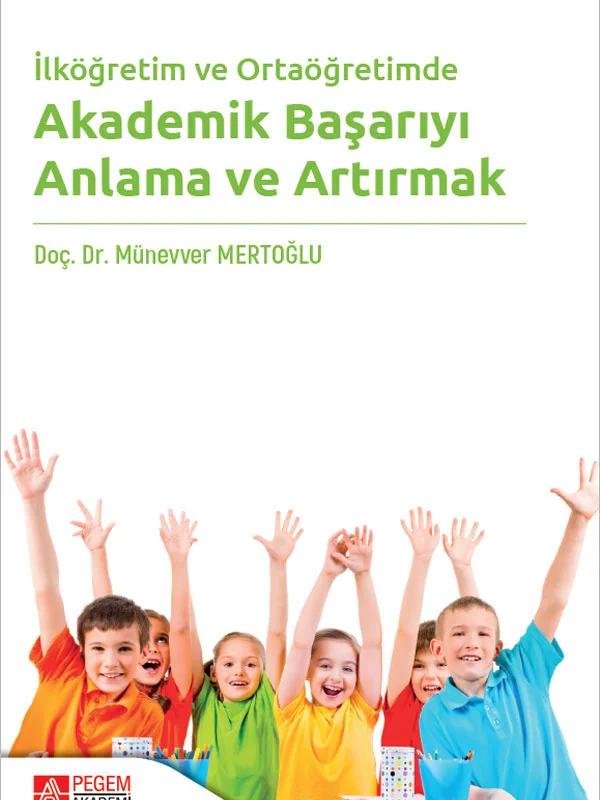 İlköğretim ve Ortaöğretimde Akademik Başarıyı Anlama ve Artırmak