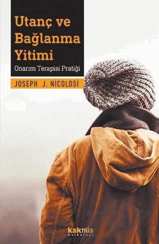 Utanç ve Bağlanma Yitimi – Joseph J. Nicolosi – Kaknüs Yayınları kitap kapağı