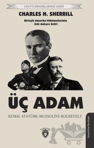 Üç Adam: Kemal Atatürk - Mussolini - Roosevelt
