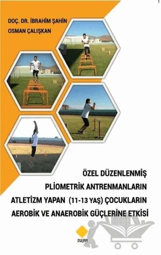 Özel Düzenlenmiş Pliometrik Antremanların Atletizm Yapan (11-13 Yaş) Çocukların Aerobik ve Anaerobik Güçlerine Etkisi