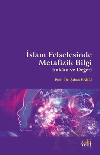 İslam Felsefesinde Metafizik Bilgi İmkanı ve Değeri