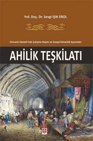 Osmanlı Devleti'nde Çalışma Hayatı ve Sosyal Güvenlik Açısından Ahlilik Teşkilatı
