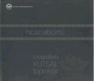 Hicaz Albümü: Fotoğraflarla Kutsal Topraklar