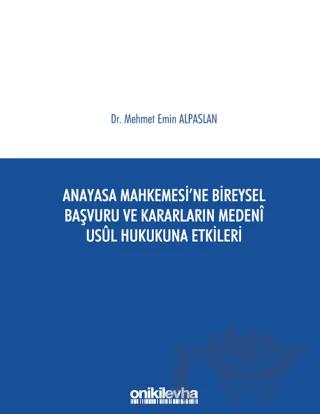 Anayasa Mahkemesi'ne Bireysel Başvuru ve Kararların Medeni Usul Hukukuna Etkileri