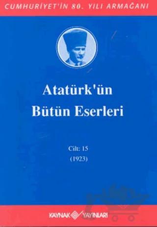 Atatürk'ün Bütün Eserleri Cilt: 15 (1923)