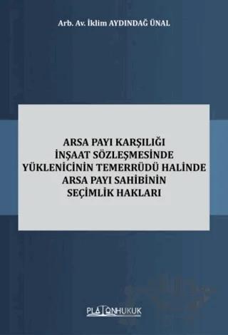 Arsa Payı Karşılığı İnşaat Sözleşmesinde Yüklenicinin Temerrüdü Halinde Arsa Payı Sahibinin Seçimlik Hakları