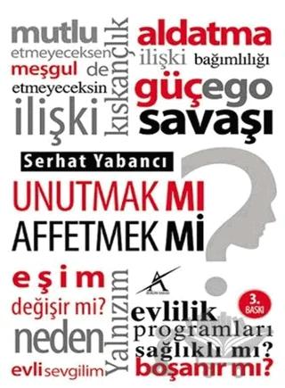 Unutmak mı? Affetmek mi?