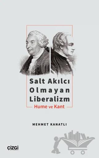Salt Akılcı Olmayan Liberalizm - Hume ve Kant