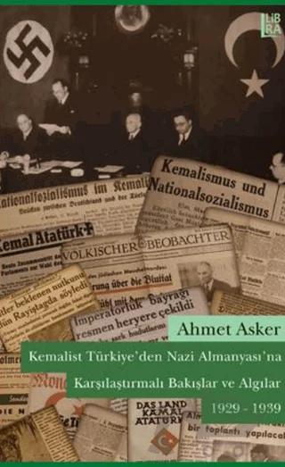 Kemalist Türkiye'den Nazi Almanyası'na Karşılaştırmalı Bakışlar ve Algılar – Ahmet Asker – Libra Yayınları kitap kapağı