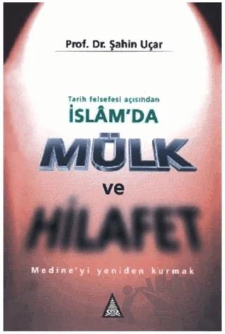 Tarih Felsefesi Açısından İslam’da Mülk ve Hilafet Medine’yi Yeniden Kurmak