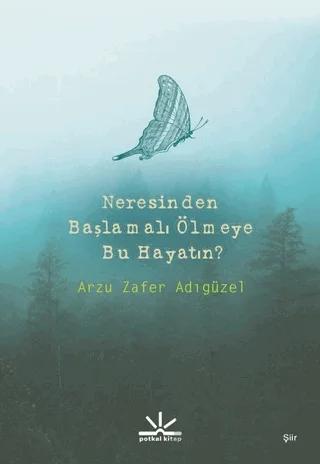 Neresinden Başlamalı Ölmeye Bu Hayatın?