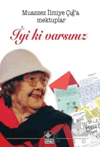 Muazzez İlmiye Çığ’a Mektuplar - İyi ki Varsınız