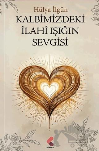Kalbimizdeki İlahi Işığın Sevgisi