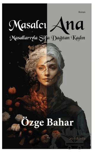 Masalcı Ana Masallarıyla Şifa Dağıtan Kadın
