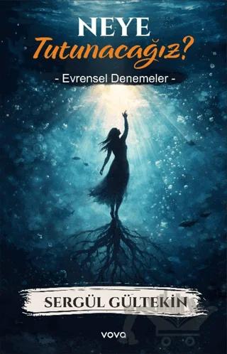 Neye Tutunacağız? Evrensel Denemeler
