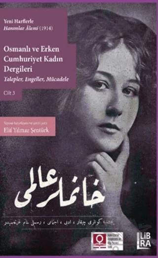 Yeni Harflerle Hanımlar Alemi (1914) - Osmanlı ve Erken Cumhuriyet Kadın Dergileri Cilt 3