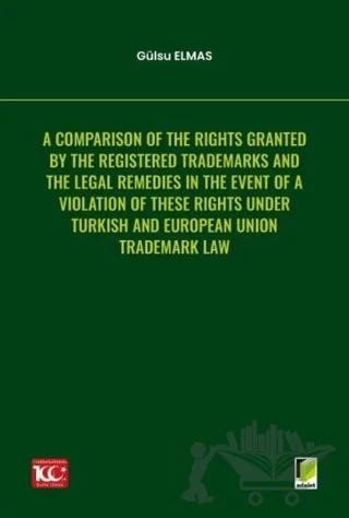 A Comparison of the Rights Granted By the Registered Trademarks and the Legal Remedies in the Event of a Violation of These Rights under Turkish and European Union Trademark Law