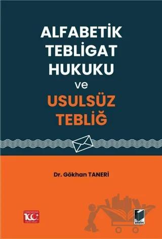 Alfabetik Tebligat Hukuku ve Usulsüz Tebliğ