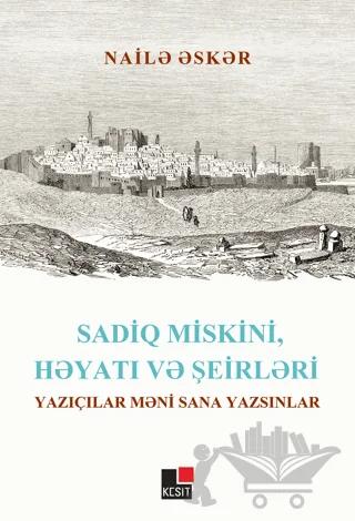 Sadiq Miskini, Hayatı ve Şeirleri Yazıçılar Meni Sana Yazsınlar