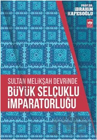 Sultan Melikşah Devrinde Büyük Selçuklu İmparatorluğu