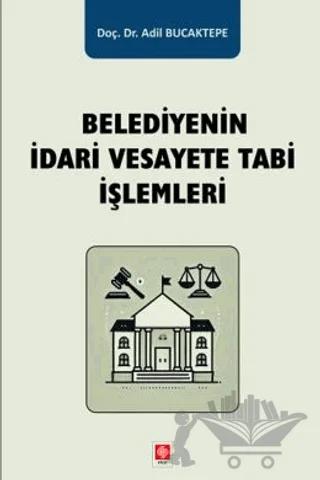 Belediyenin İdari Vesayete Tabi İşlemleri