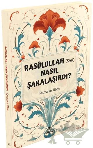 Rasulullah (s.a.v) Nasıl Şakalaşırdı ?