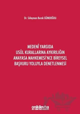 Medeni Yargıda Usul Kurallarına Aykırılığın Anayasa Mahkemesi'nce Bireysel Başvuru Yoluyla Denetlenmesi