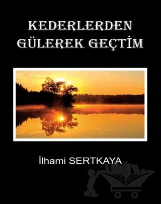 Kederlerden Gülerek Geçtim