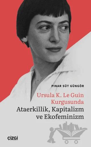 Ursula K. Le Guin Kurgusunda Ataerkillik, Kapitalizm ve Ekofeminizm