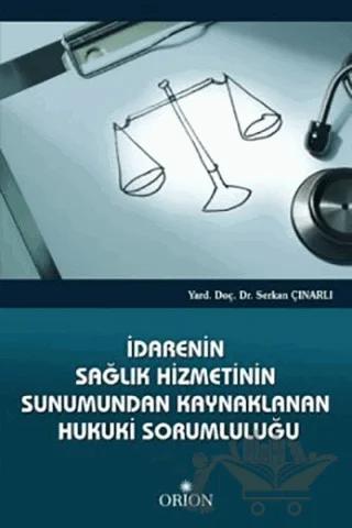 İdarenin Sağlık Hizmetinin Sunumundan Kaynaklanan Hukuki Sorumluluğu – Serkan Çınarlı – Orion Kitabevi kitap kapağı