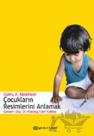 Çocukların Resimlerini Anlamak – Cathy A. Malchiodi – Epsilon Yayınevi kitap kapağı