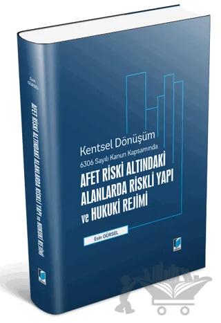 Afet Riski Altındaki Alanlarda Riskli Yapı ve Hukuki Rejimi - Kentsel Dönüşüm 6306 Sayılı Kanun Kapsamında