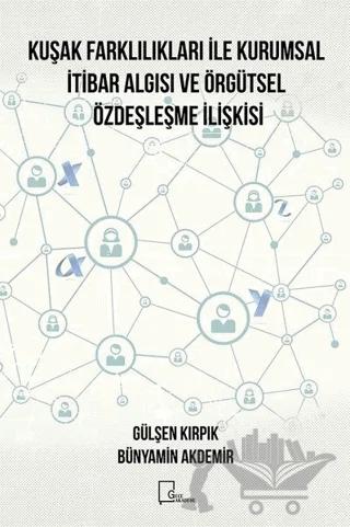 Kuşak Farklılıkları ile Kurumsal İtibar Algısı ve Örgütsel Özdeşleşme İlişkisi
