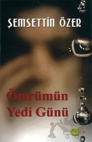 Ömrümün Yedi Günü – Şemsettin Özer – Aram Yayınları kitap kapağı