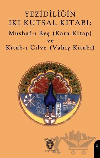Yezidiliğin İki Kutsal Kitabı: Mushaf-ı Reş (Kara Kitap) ve Kitab-ı Cilve (Vahiy Kitabı)