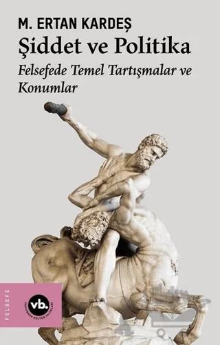 Şiddet ve Politika - Felsefede Temel Tartışmalar ve Konumlar
