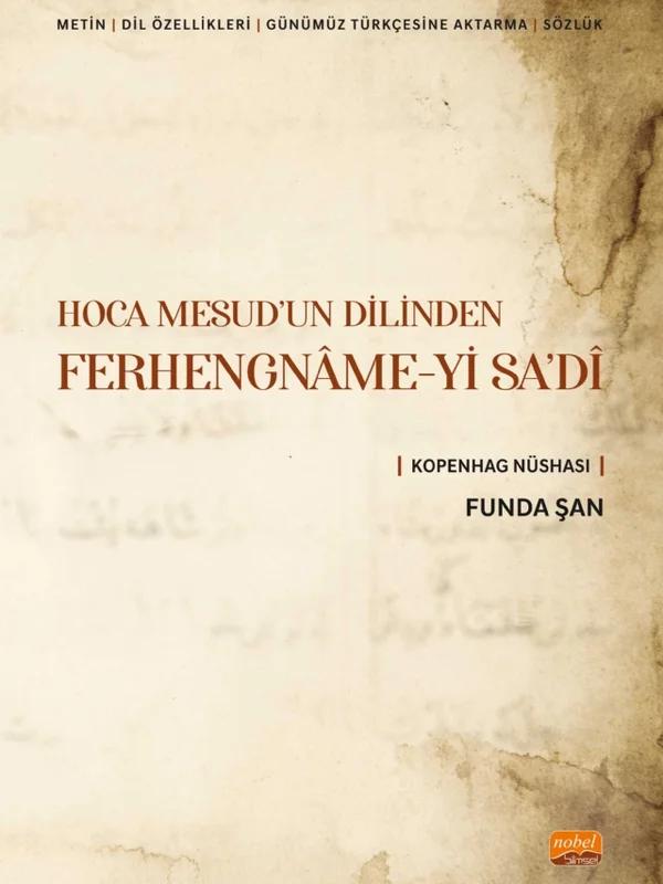 HOCA MESUD’UN DİLİNDEN FERHENGNÂME-Yİ SA’DÎ (Metin-Dil Özellikleri- Günümüz Türkçesine Aktarma-Sözlük) Kopenhag Nüshası