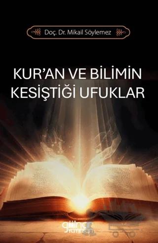 Kur’an ve Bilimin Kesiştiği Ufuklar