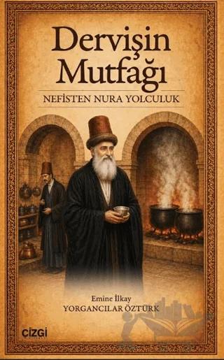 Dervişin Mutfağı: Nefisten Nura Yolculuk