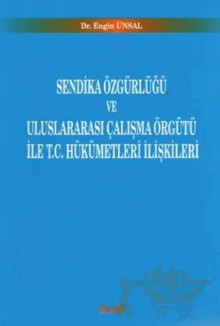Sendika Özgürlüğü ve Uluslararası Çalışma Örgütü ile T.C. Hükümetleri İlişkileri