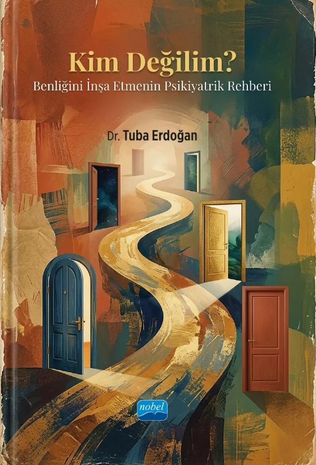 KİM DEĞİLİM? Benliğini İnşa Etmenin Psikiyatrik Rehberi