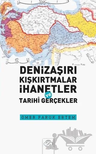 Denizaşırı Kışkırtmalar İhanetler ve Tarihi Gerçekler