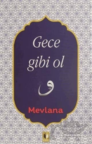 Gece Gibi Ol – Mevlana Celaleddin Rumi – Ehil Yayınları kitap kapağı