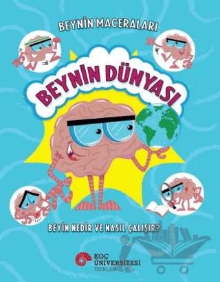 Beynin Maceraları – Beynin Dünyası Beyin Nedir Ve Nasıl Çalışır?