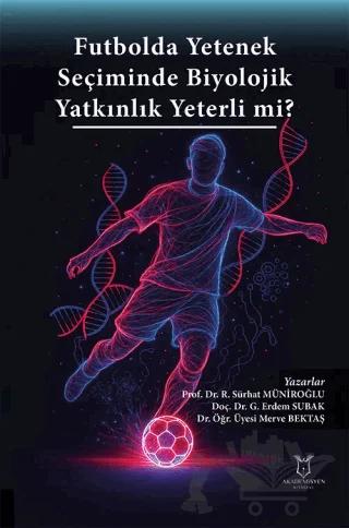 Futbolda Yetenek Seçiminde Biyolojik Yatkınlık Yeterli mi?