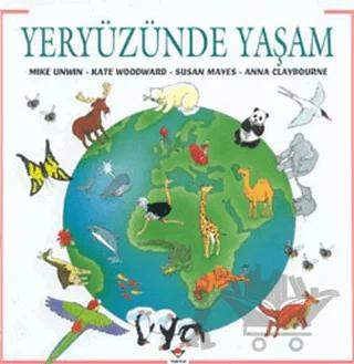 Yeryüzünde Yaşam – Anna Claybourne, Kate Woodward, Mike Unwin, Susan Mayes – TÜBİTAK Yayınları kitap kapağı
